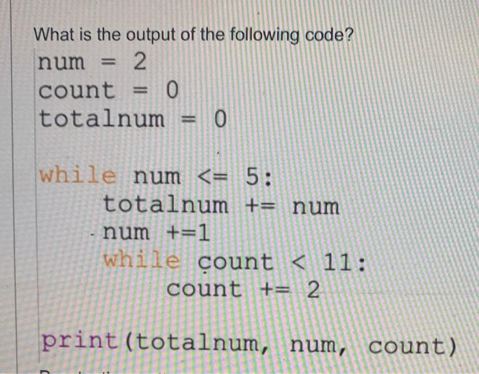 Solved What is the output of the following code? num 2 count | Chegg.com