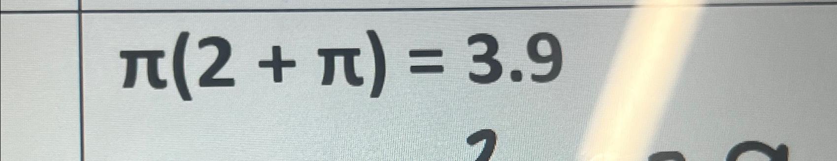 Solved π(2+π)=3.9 | Chegg.com