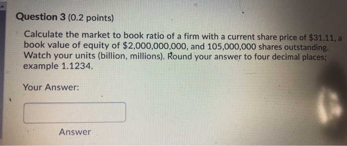 Solved Question 3 0 2 Points Calculate The Market To Book Chegg