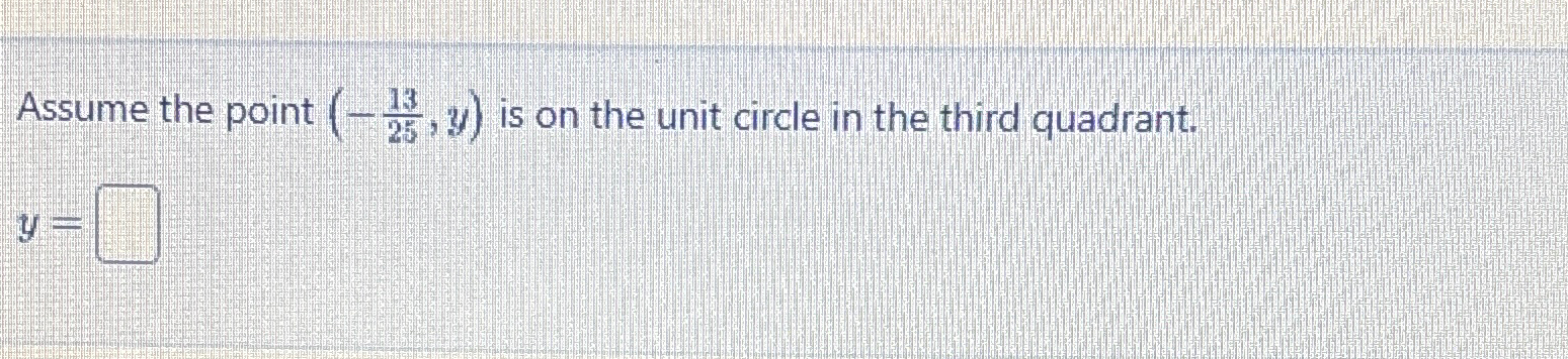 Solved Assume the point (-1325,y) ﻿is on the unit circle in | Chegg.com