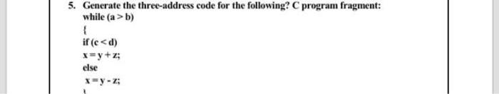 Solved 5. Generate the three-address code for the following? | Chegg.com