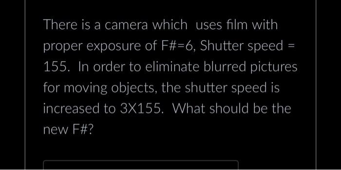 Solved There is a camera which uses film with proper | Chegg.com