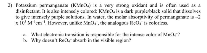 SOLVED: [MnO4]- is deep purple in color whereas [ReO4]- is colorless. This  is due to greater energy required for 1. d-d transitions in the Re compound  compared to the Mn compound 2.