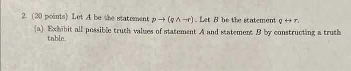 Solved 2. ( 20 points) Let A be the statement p→(q∧¬r). Let | Chegg.com