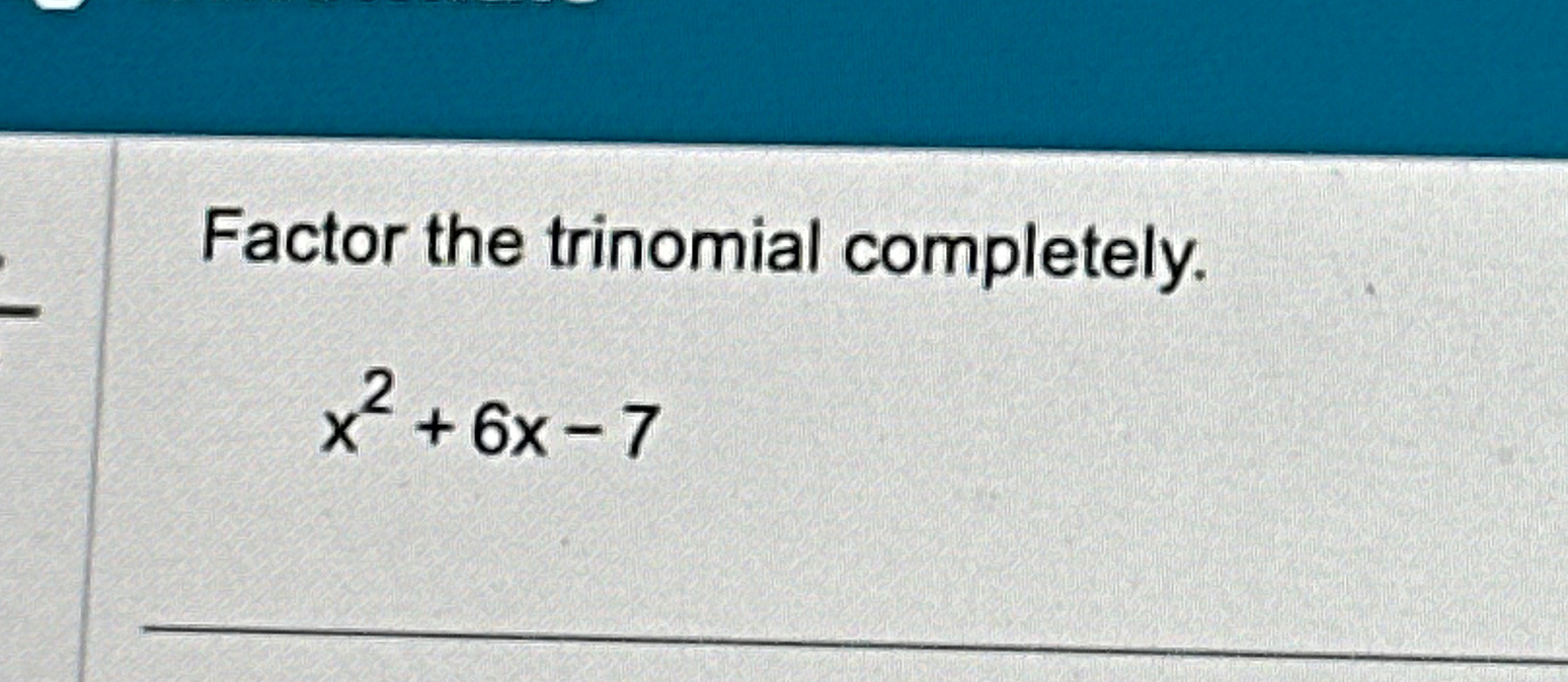 solved-factor-the-trinomial-completely-x2-6x-7-chegg