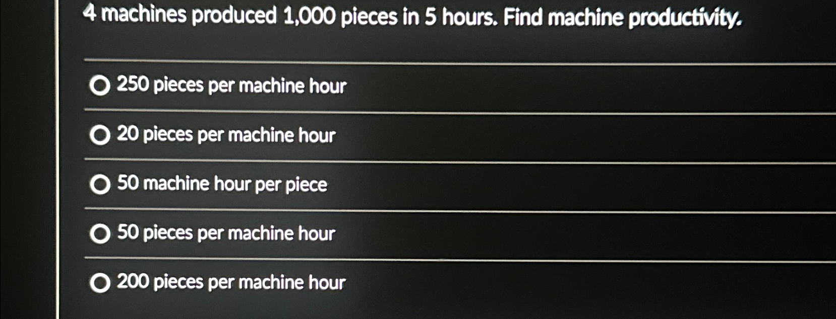 Solved 4 ﻿machines produced 1,000 ﻿pieces in 5 ﻿hours. Find | Chegg.com