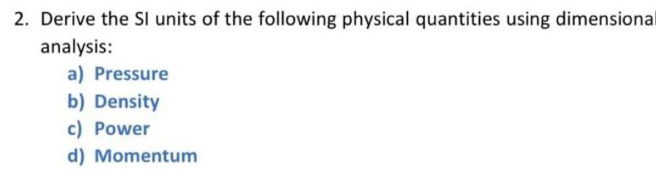 Solved 2 Derive The Si Units Of The Following Physical Chegg Solved 2 Derive The Si Units Of The Following Physical Chegg