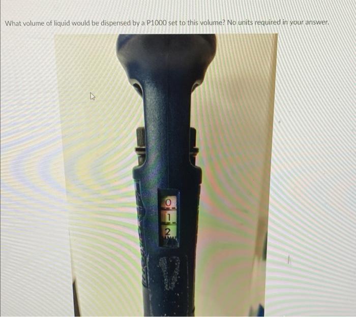 Solved What volume of liquid would be dispensed by a P1000