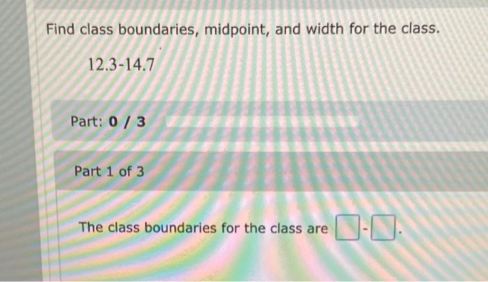 Solved Find Class Boundaries Midpoint And Width For The 7983