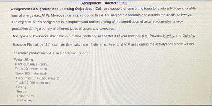 Assignment: Bioenergetics Assignment Background and Learning Objectives: Cells are capable of converting foodstuffs into a bi