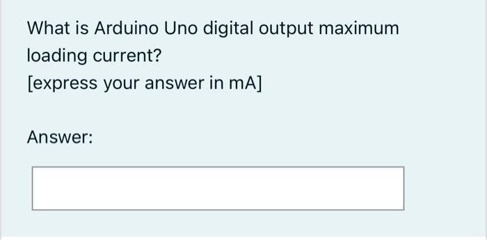Solved What is Arduino Uno digital output maximum loading | Chegg.com