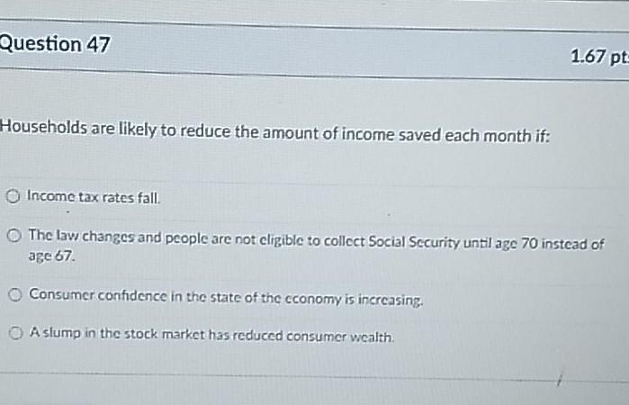 Solved Question 47 1.67 pt Households are likely to reduce | Chegg.com