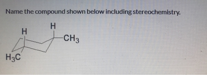 Solved Name the compound shown below including | Chegg.com