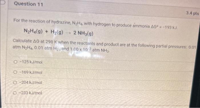 For the reaction of hydrazine, \( \mathrm{N}_{2} \mathrm{H}_{4} \), with hydrogen to produce ammonia \( \Delta G^{\circ}=-193