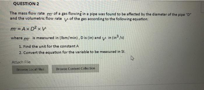 Solved QUESTION 2 The mass flow rate m: of a gas flowing in | Chegg.com