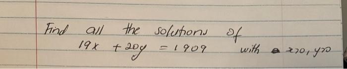 Solved Find all the solutions of 19x+20y=1909 with a | Chegg.com