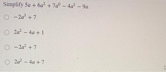 Solved Simplify 5a + 6a² + 7° – 4a– 9a. 0 – 2a +7 O 2a– 4a + | Chegg.com