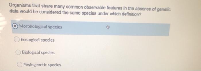 Solved Organisms that share many common observable features | Chegg.com
