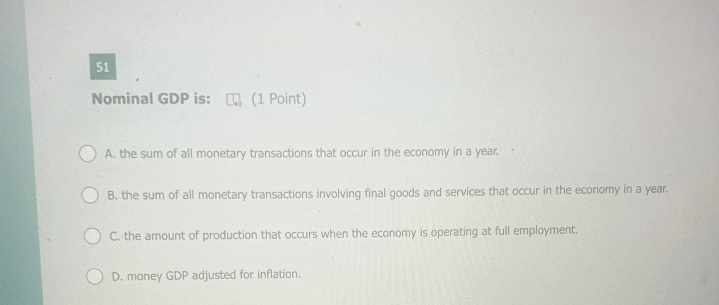 Solved 51Nominal GDP is:[i) (1 ﻿Point)A. ﻿the sum of all | Chegg.com