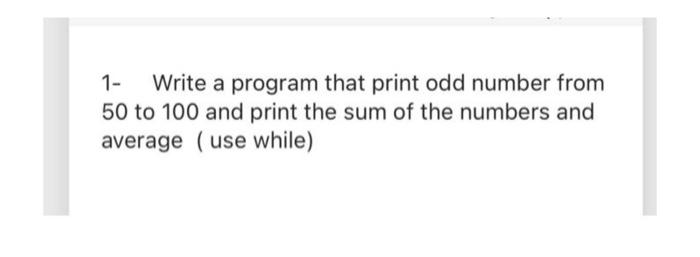 Solved 1- Write a program that print odd number from 50 to | Chegg.com
