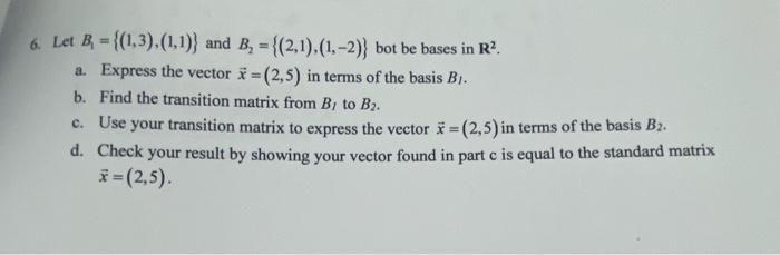 Solved 6. Let B1={(1,3),(1,1)} And B2={(2,1),(1,−2)} Bot Be | Chegg.com