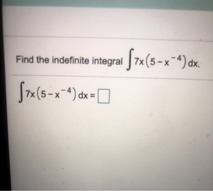 Solved Find the indefinite integral [7x(5-x=4) dx. | Chegg.com