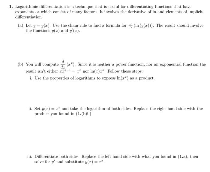 Logarithmic differentiation is a technique that is useful for differentiating functions that have exponents or which consist 