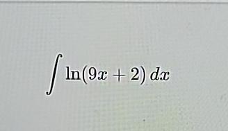 Ln9 Math Solved ∫ln(9x+2)dx | Chegg.com