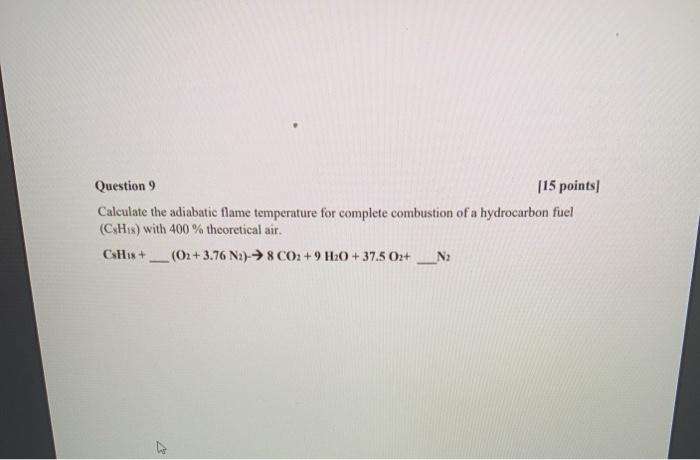 Solved Question 9 115 points) Calculate the adiabatic flame | Chegg.com