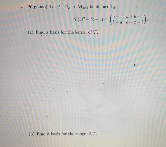 Solved 4 20 Points Let T P2 → M2x2 Be Defined By Tat