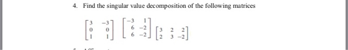 Solved 4. Find The Singular Value Decomposition Of The | Chegg.com