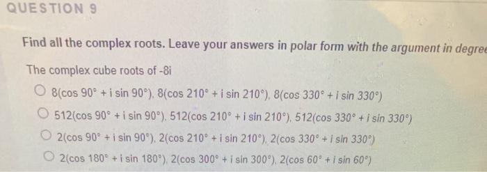 Solved QUESTION 9 Find all the complex roots. Leave your | Chegg.com