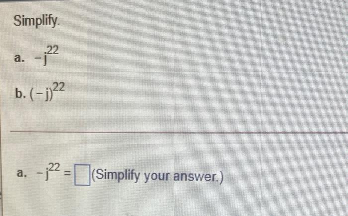 Solved Simplify. a. - 22 b.(-1)22 a. - 22 = (Simplify your | Chegg.com
