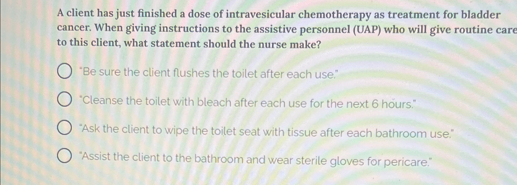 Solved A client has just finished a dose of intravesicular | Chegg.com