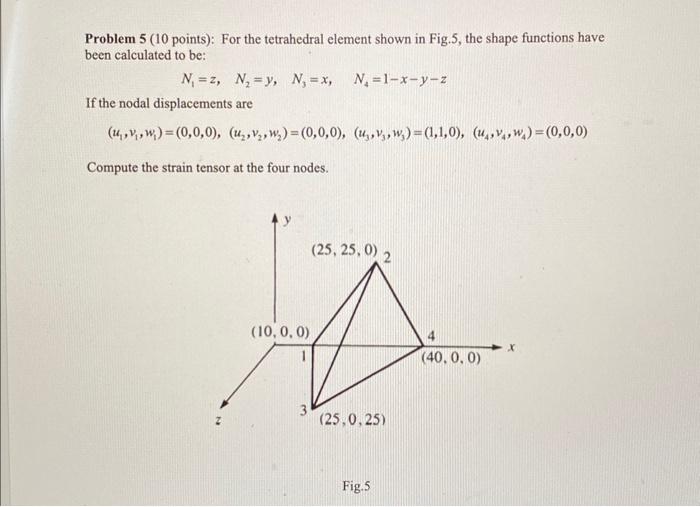 Solved Problem 5 (10 Points): For The Tetrahedral Element | Chegg.com