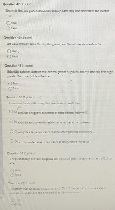 Elements that are good canductors usually have only one electron in the valence ring.
True
False
Question 48 (1 point)
The MK
