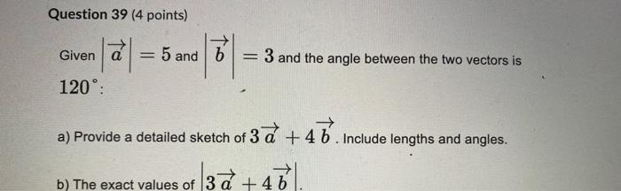 Solved Question 39 (4 Points) Given ∣a∣=5 And ∣b∣=3 And The | Chegg.com