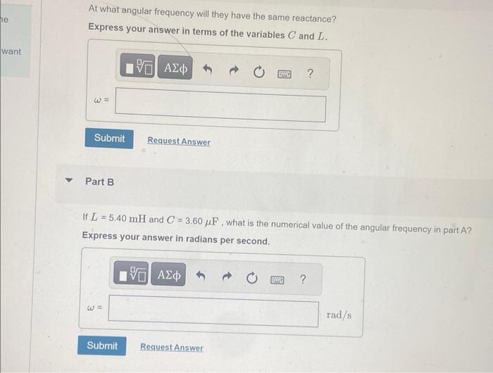At what angular frequency will they have the same reactance?
Express your answer in terms of the variables \( C \) and \( L \