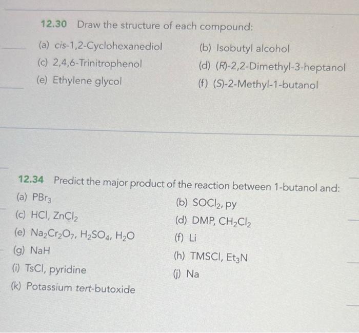 12.30 Draw the structure of each compound:
(a) cis-1,2-Cyclohexanediol
(b) Isobutyl alcohol
(c) 2,4,6-Trinitrophenol
(d) (R)-