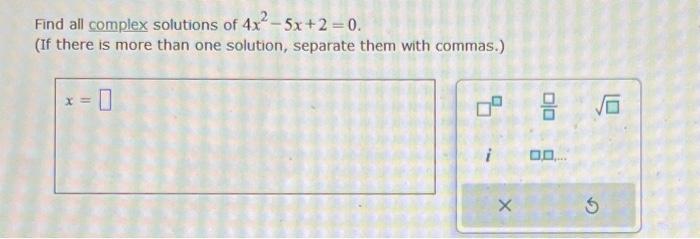 Solved Find all complex solutions of 4x2−5x+2=0 (If there is | Chegg.com