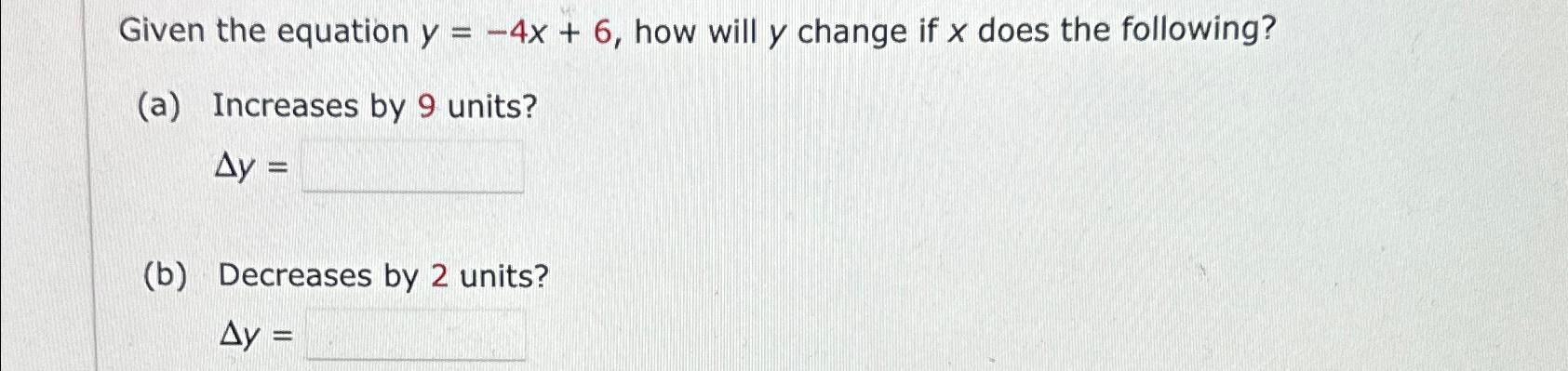 Solved Given the equation y=-4x+6, ﻿how will y ﻿change if x | Chegg.com