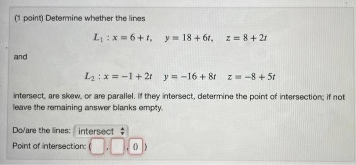 Solved (1 point) Determine whether the lines L : x = 6+1, y | Chegg.com