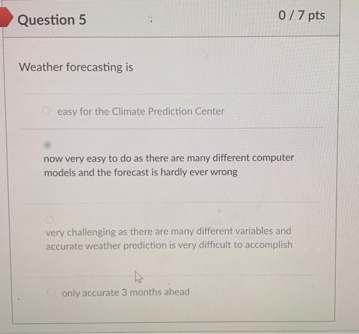 Solved Question 5 0 / 7 pts Weather forecasting is easy for | Chegg.com
