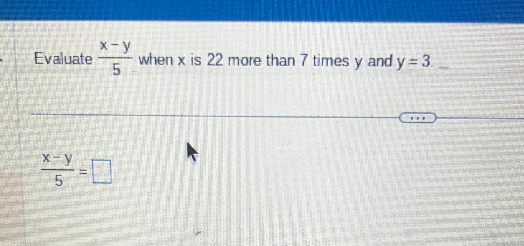 Solved Evaluate x-y5 ﻿when x ﻿is 22 ﻿more than 7 ﻿times y | Chegg.com