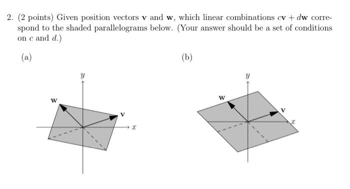 2. ( 2 points) Given position vectors \( \mathbf{v} \) and \( \mathbf{w} \), which linear combinations \( c \mathbf{v}+d \mat