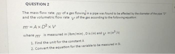 Solved QUESTION 2 The mass flow rate mof a gas flowing in a | Chegg.com