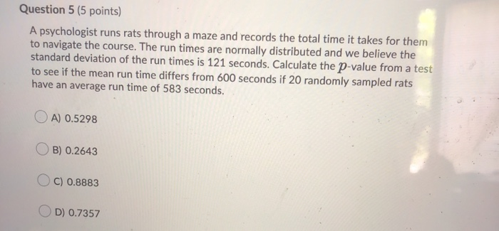 Solved Question 5 (5 points) A psychologist runs rats | Chegg.com