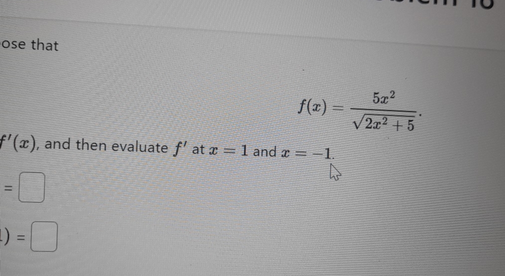 Solved ose thatf(x)=5x22x2+52f'(x), ﻿and then evaluate f' | Chegg.com