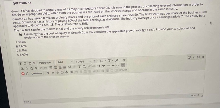 Solved QUESTION 14 Growth Co Has Decided To Acquire One Of | Chegg.com