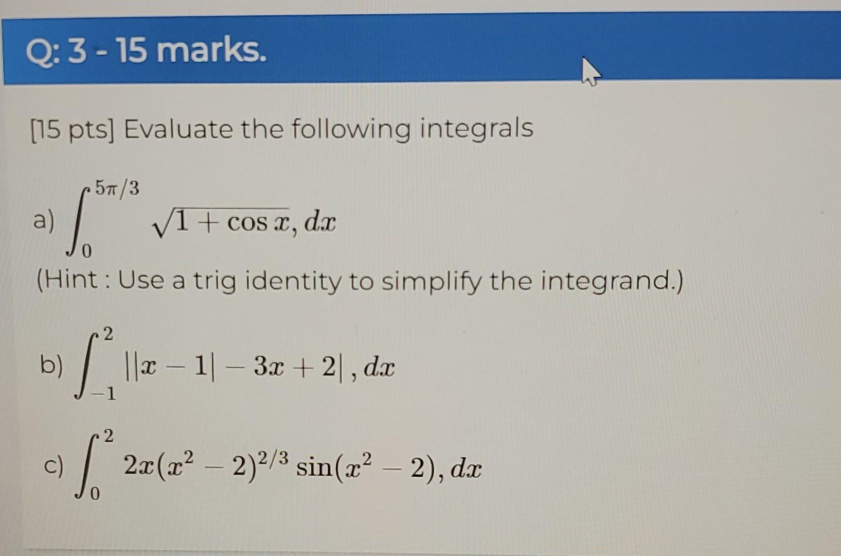 Solved Q: 3 - 15 marks. [15 pts] Evaluate the following | Chegg.com